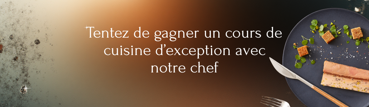 Tentez de Gagner un cours de cuisine d'exception avec notre chef